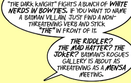 Panel from Shortpacked! webcomic comparing Batman villains to uppity MENSA members Panel from Shortpacked! webcomic comparing Batman villains to uppity MENSA members