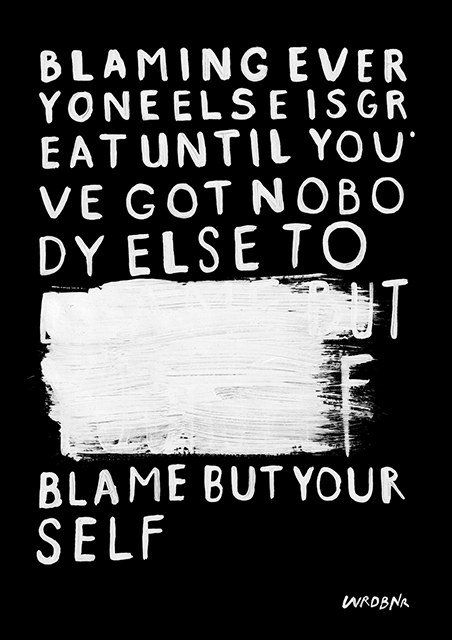 Blame by wrdbnr, Blaming everyone else is great until you've got nobody else to blame but yourself