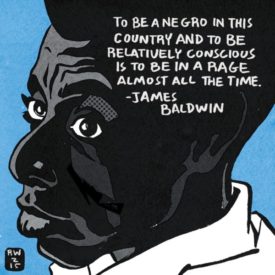 Quote: To be a Negro in this country and to be relatively conscious is to be in a rage almost all the time. - James A. Baldwin